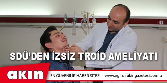 SDÜ’den İzsiz Troid Ameliyatı