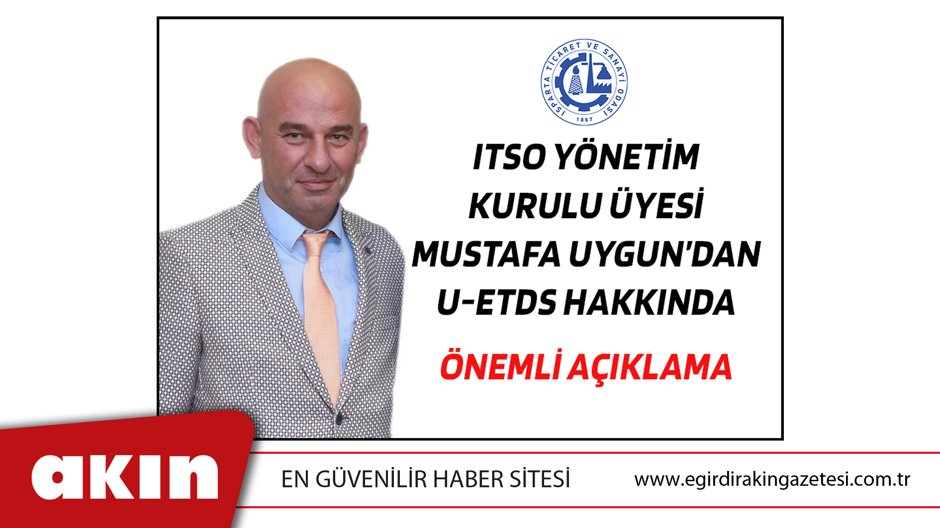 eğirdir haber,akın gazetesi,egirdir haberler,son dakika,ITSO Yönetim Kurulu Üyesi Mustafa Uygun’dan U-ETDS Hakkında Önemli Açıklama