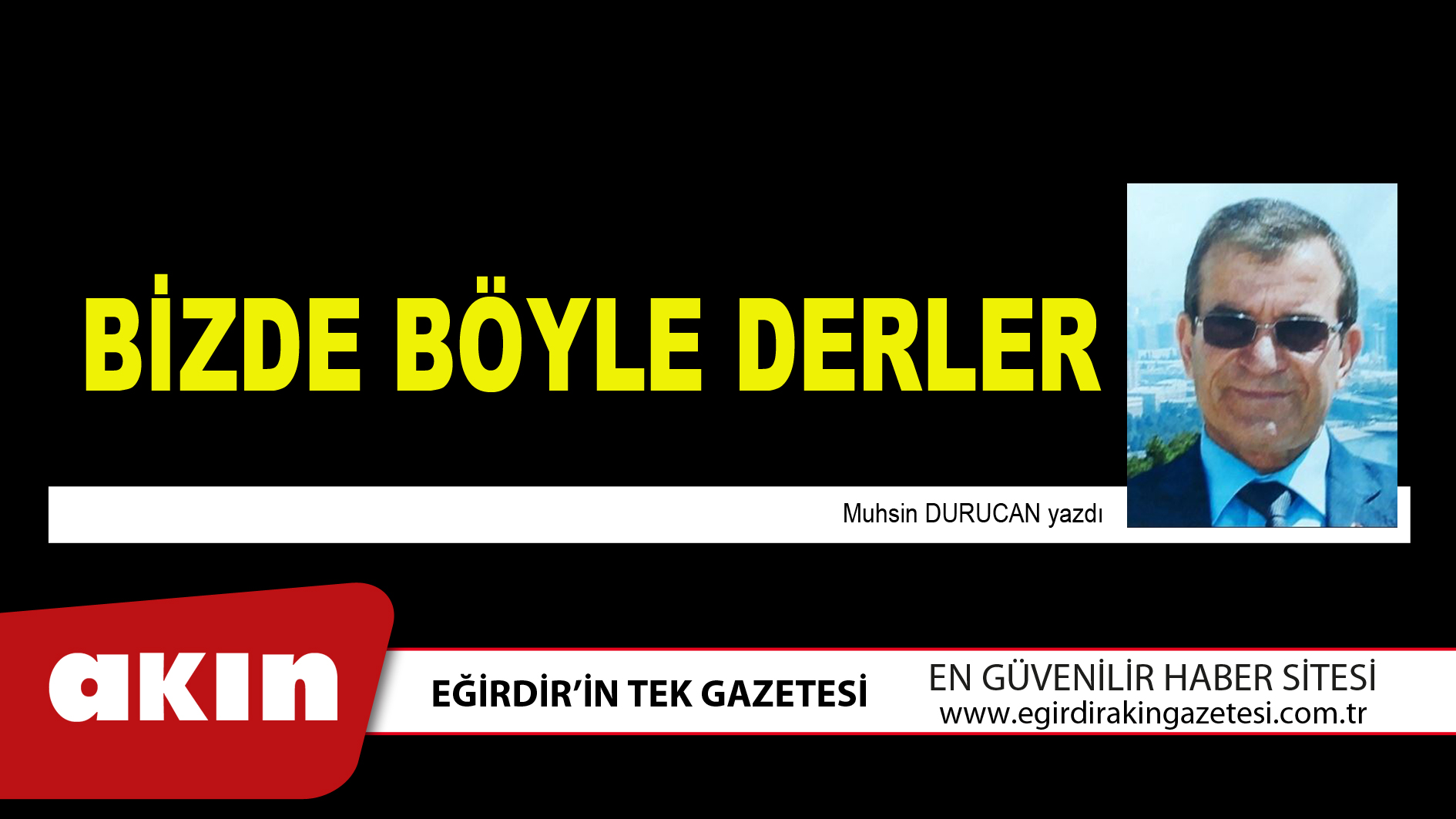 eğirdir haber,akın gazetesi,egirdir haberler,son dakika,Bizde Böyle Derler