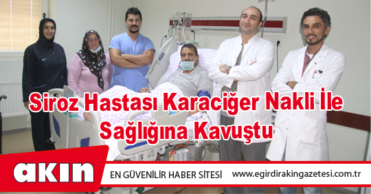 Siroz Hastası Karaciğer Nakli İle Sağlığına Kavuştu 
