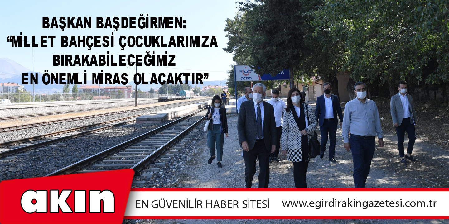 Başkan Başdeğirmen: “Millet Bahçesi Çocuklarımıza  Bırakabileceğimiz En Önemli Miras Olacaktır”