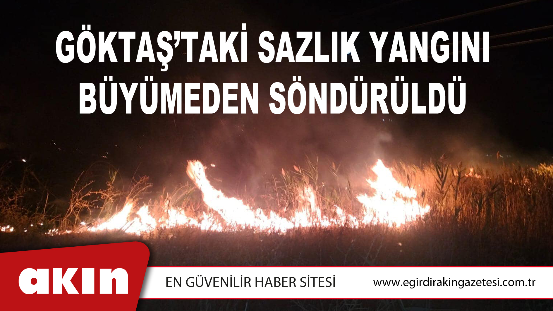 Göktaş’taki Sazlık Yangını Büyümeden Söndürüldü