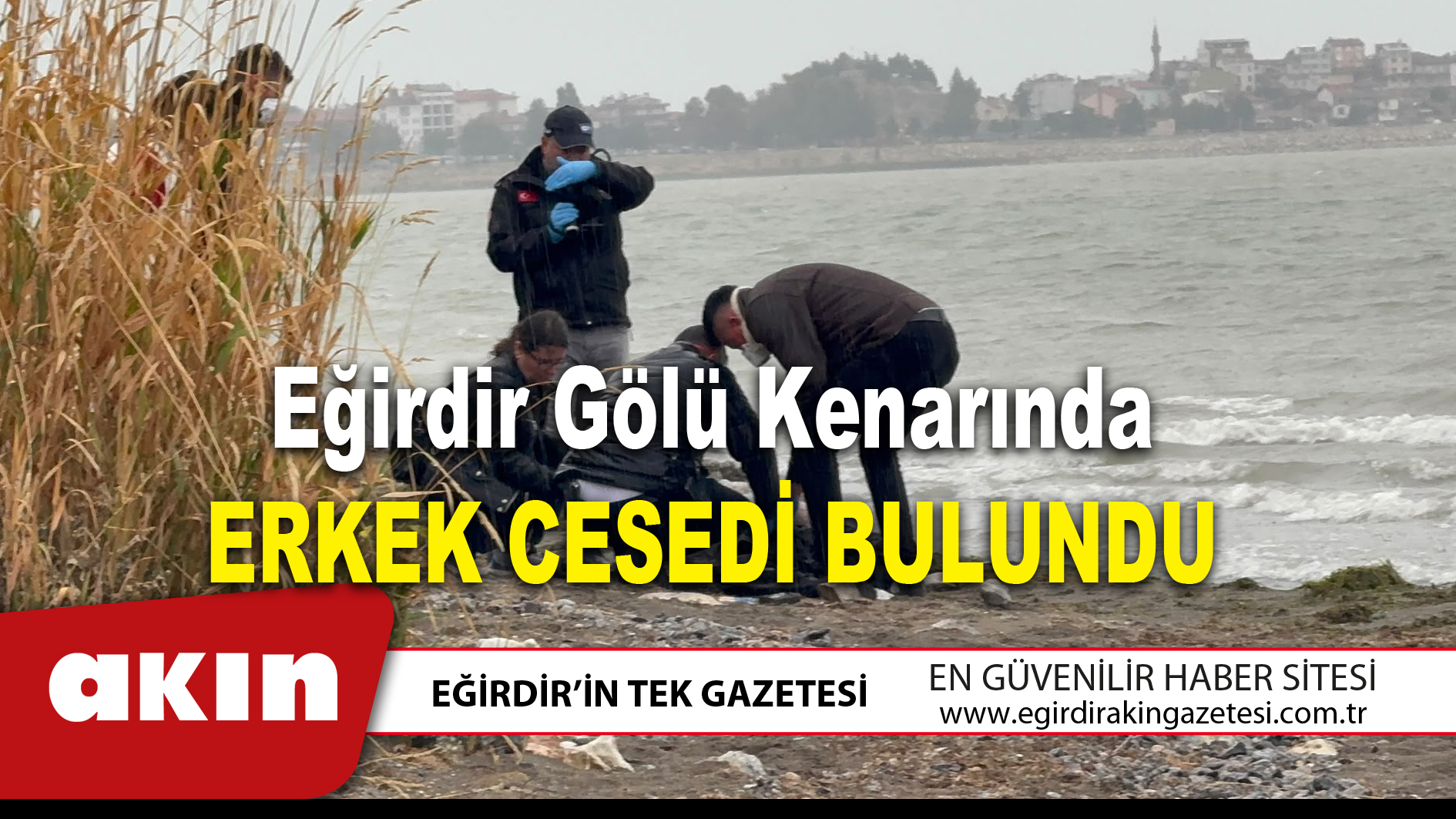 eğirdir haber,akın gazetesi,egirdir haberler,son dakika,Eğirdir Gölü Kenarında Erkek Cesedi Bulundu
