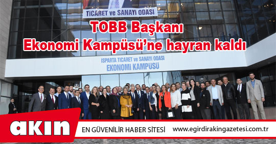 TOBB Başkanı Ekonomi Kampüsü’ne hayran kaldı