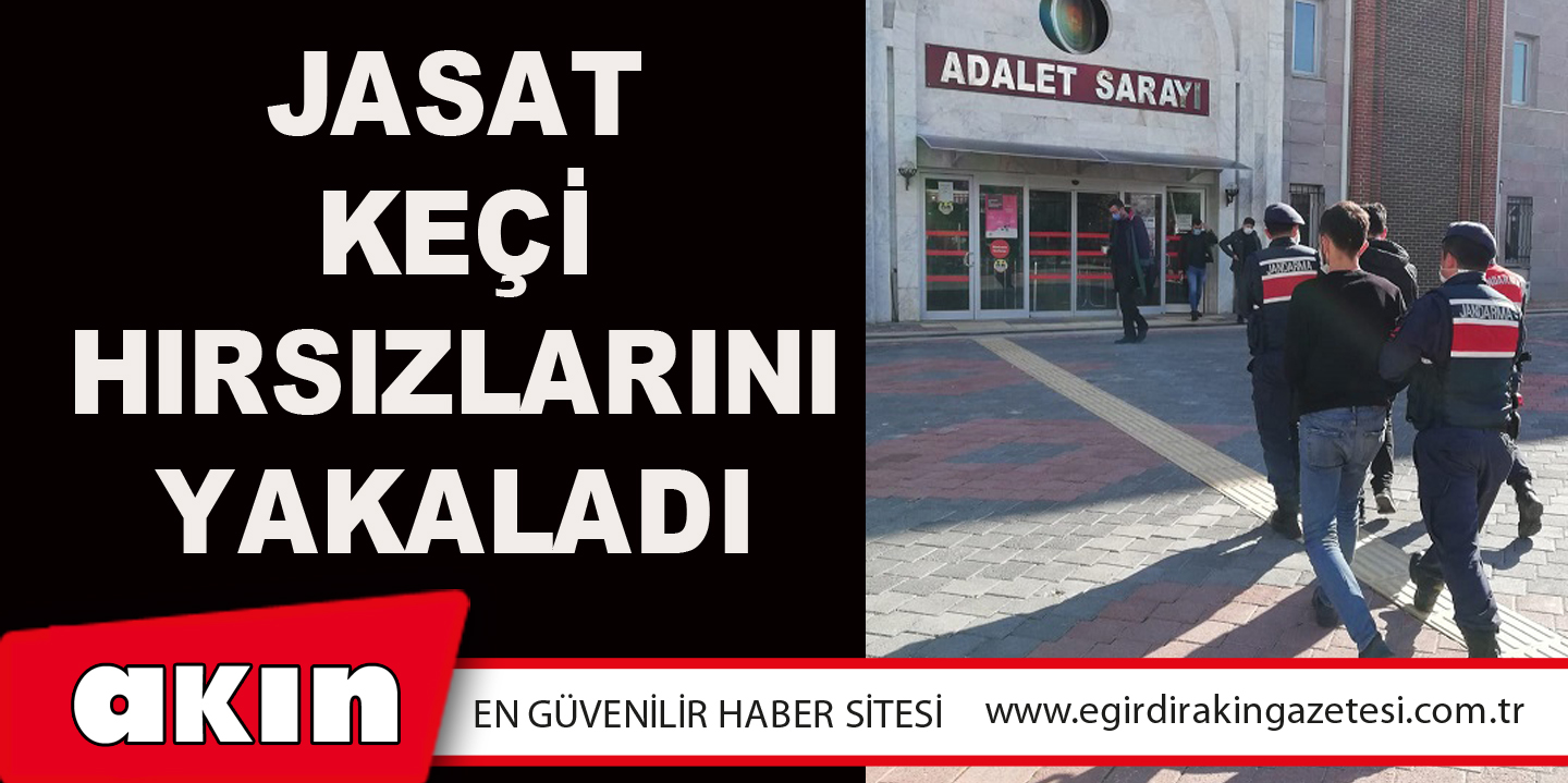 JASAT, KEÇİ HIRSIZLARINI YAKALADI