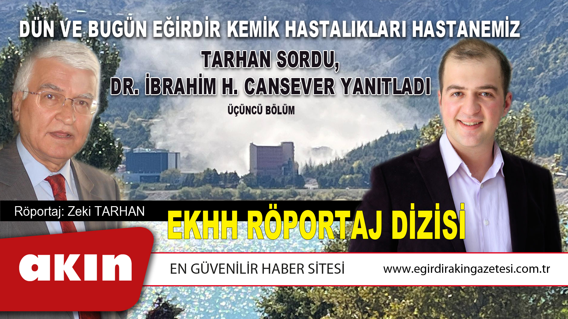 DÜN VE BUGÜN EĞİRDİR KEMİK HASTALIKLARI HASTANEMİZ TARHAN SORDU, DR. İBRAHİM H. CANSEVER YANITLADI (ÜÇÜNCÜ BÖLÜM)