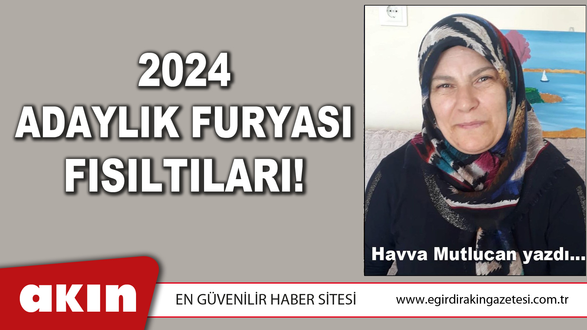 eğirdir haber,akın gazetesi,egirdir haberler,son dakika,2024 ADAYLIK FURYASI FISILTILARI!