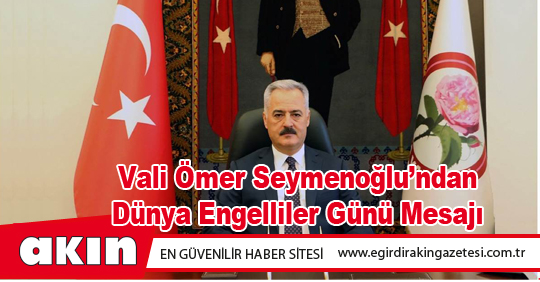 Vali Ömer Seymenoğlu’ndan Dünya Engelliler Günü Mesajı