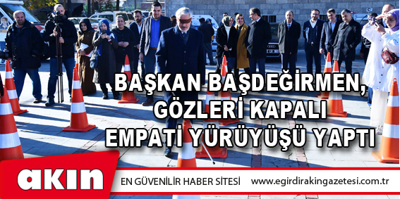 Başkan Başdeğirmen, Gözleri Kapalı Empati Yürüyüşü Yaptı