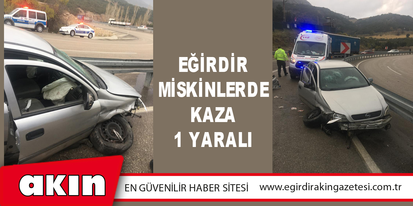 eğirdir haber,akın gazetesi,egirdir haberler,son dakika,Eğirdir Miskinlerde Kaza: 1 Yaralı