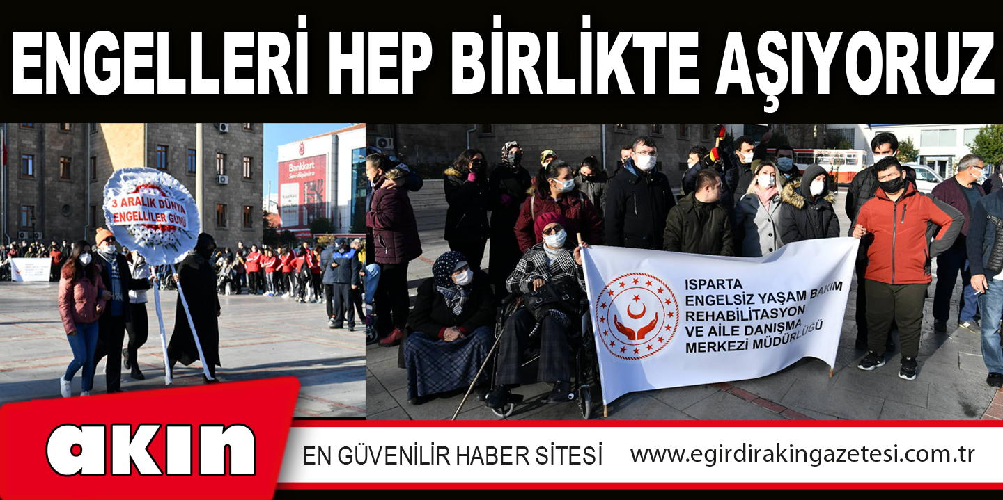ENGELLERİ HEP BİRLİKTE AŞIYORUZ