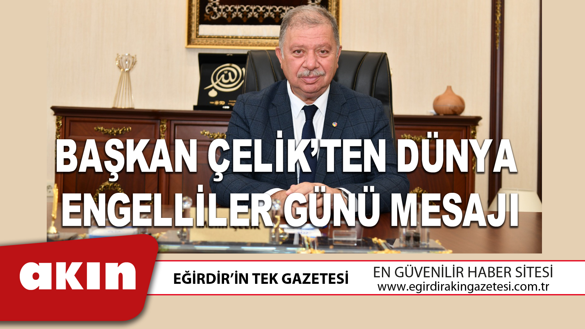 eğirdir haber,akın gazetesi,egirdir haberler,son dakika,BAŞKAN ÇELİK’TEN DÜNYA ENGELLİLER GÜNÜ MESAJI