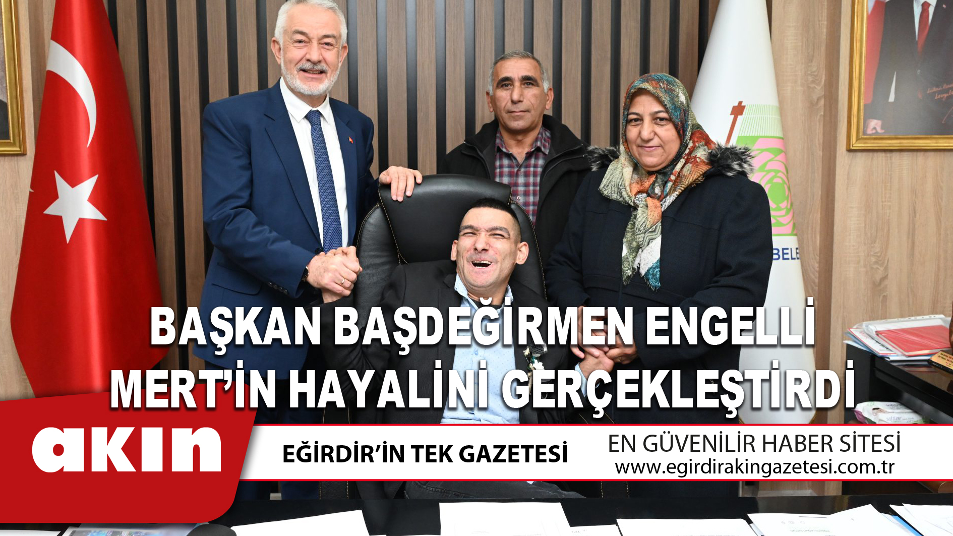 eğirdir haber,akın gazetesi,egirdir haberler,son dakika,Başkan Başdeğirmen Engelli Mert’in Hayalini Gerçekleştirdi