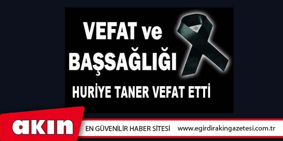 Huriye Taner Vefat Etti