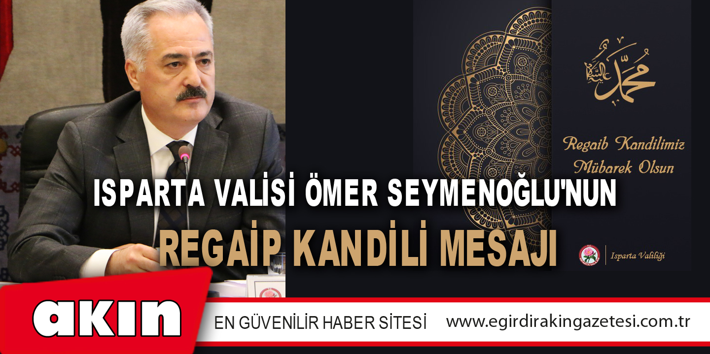 ISPARTA VALİSİ ÖMER SEYMENOĞLU'NUN REGAİP KANDİLİ MESAJI