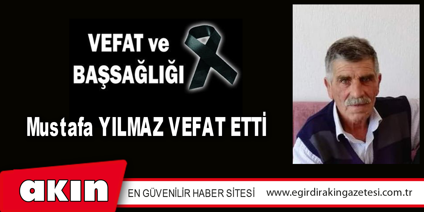 MUSTAFA YILMAZ VEFAT ETTİ