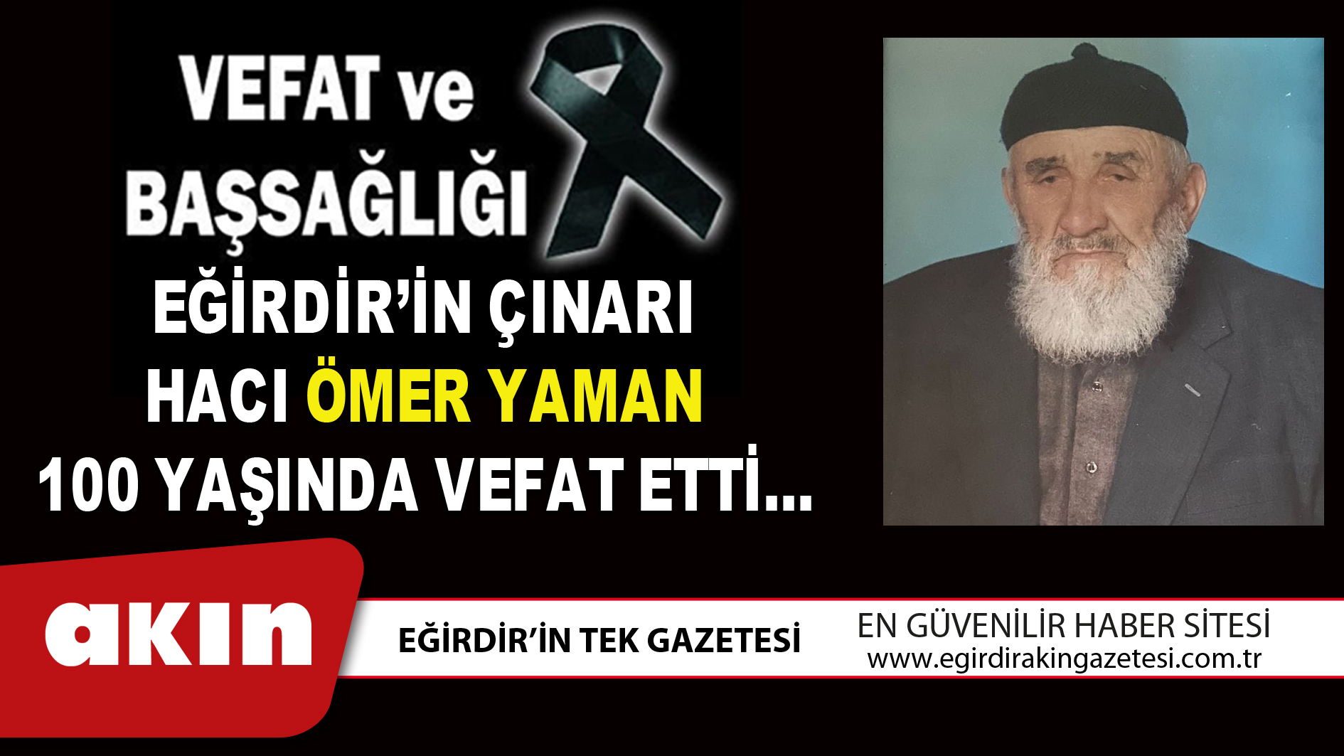 eğirdir haber,akın gazetesi,egirdir haberler,son dakika,EĞİRDİR’İN ÇINARI HACI ÖMER YAMAN 100 YAŞINDA VEFAT ETTİ…