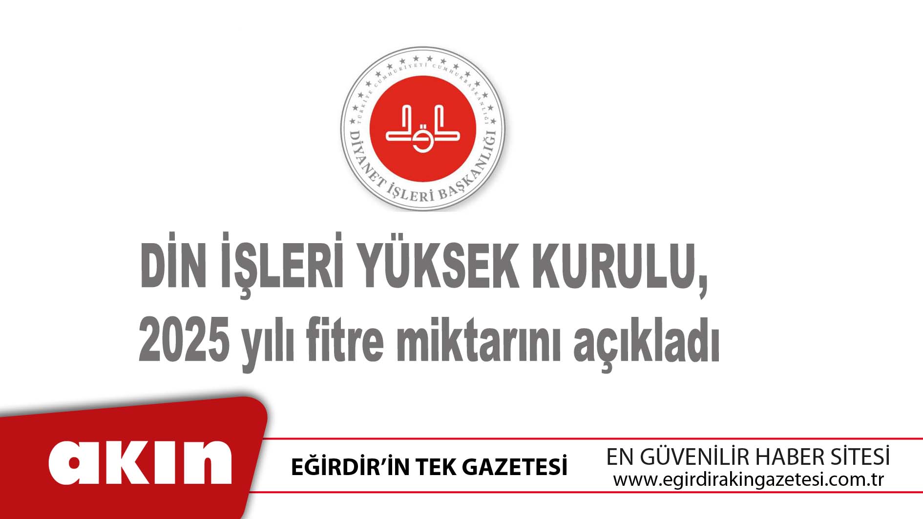 eğirdir haber,akın gazetesi,egirdir haberler,son dakika,Din İşleri Yüksek Kurulu, 2025 yılı fitre miktarını açıkladı