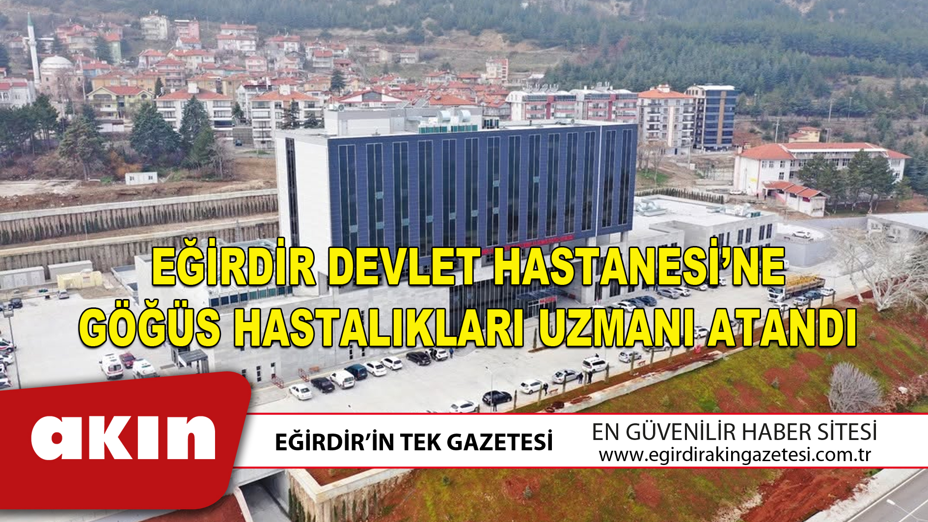 eğirdir haber,akın gazetesi,egirdir haberler,son dakika,EĞİRDİR DEVLET HASTANESİ’NE GÖĞÜS HASTALIKLARI UZMANI ATANDI