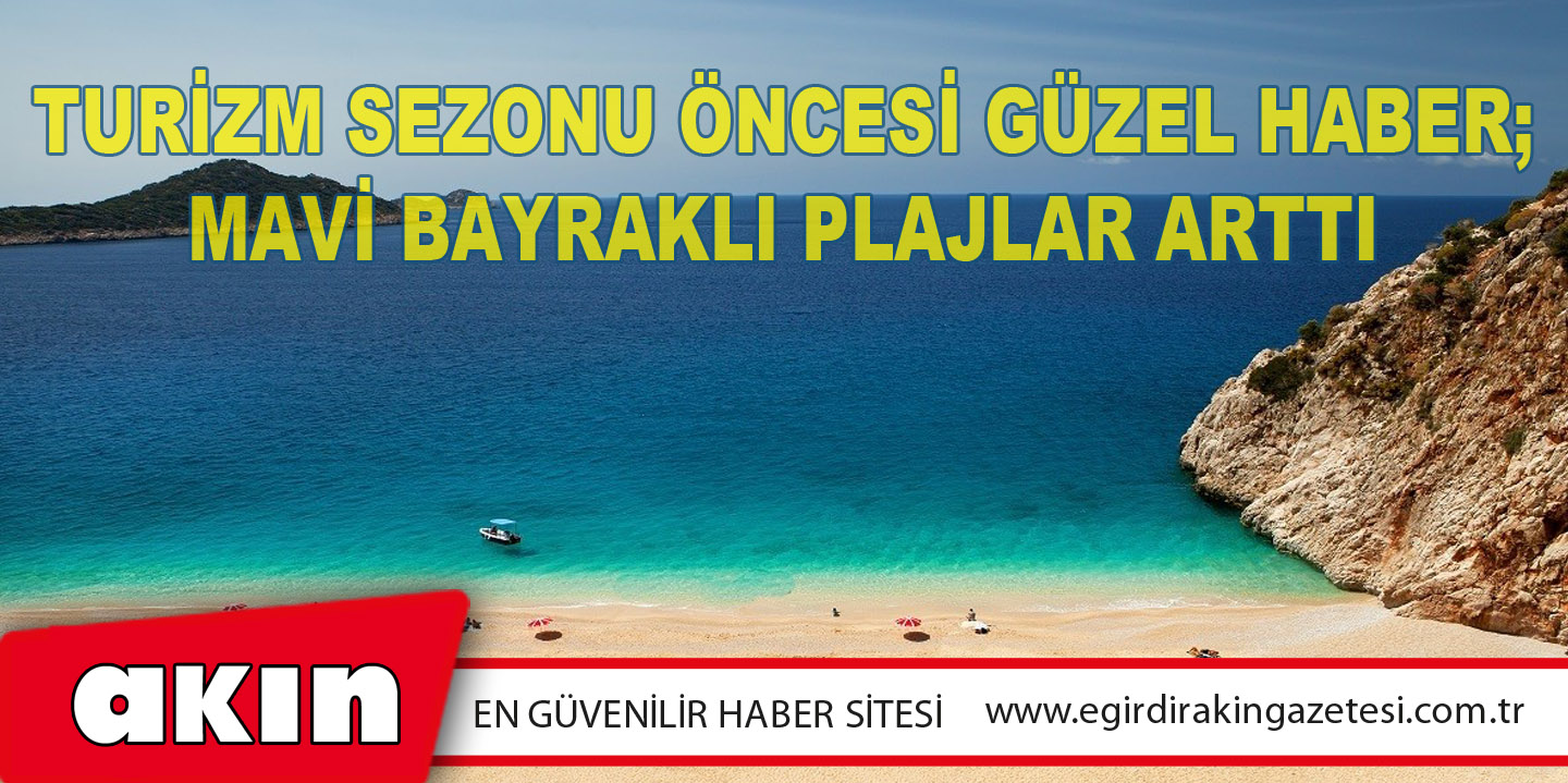 Turizm Sezonu Öncesi Güzel Haber; Mavi Bayraklı Plajlar Arttı