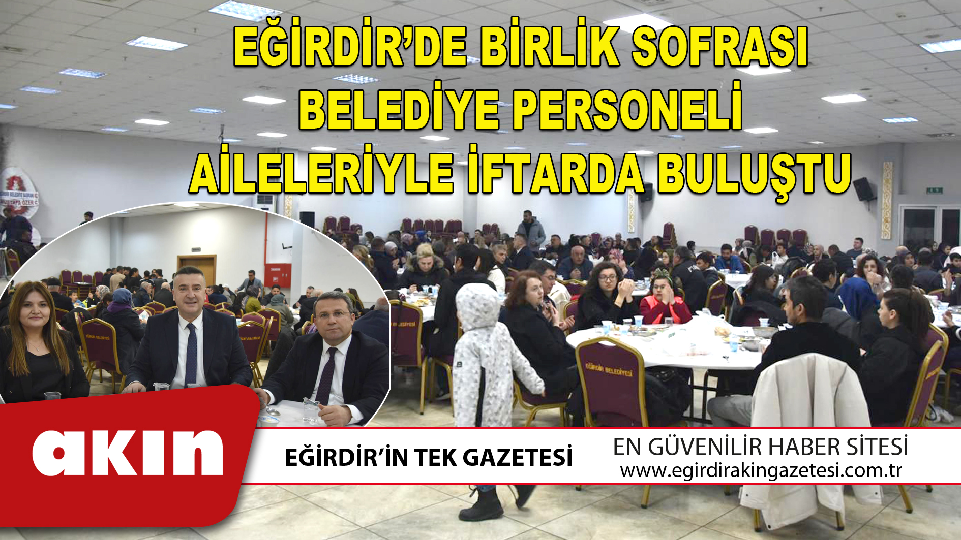 EĞİRDİR’DE BİRLİK SOFRASI BELEDİYE PERSONELİ AİLELERİYLE İFTARDA BULUŞTU