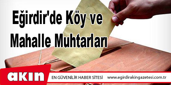 Eğirdir'de Köy ve Mahalle Muhtarları