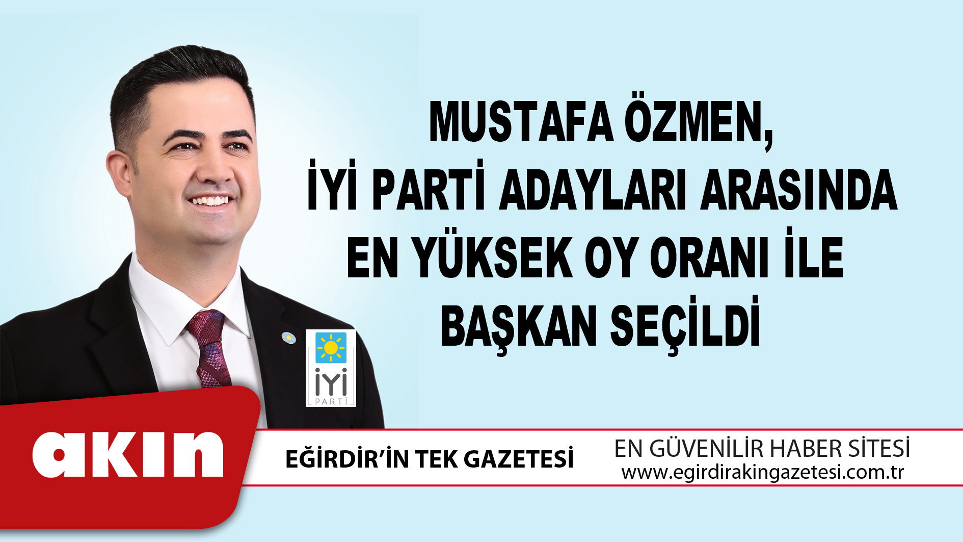 eğirdir haber,akın gazetesi,egirdir haberler,son dakika,Mustafa Özmen, İyi Parti Adayları Arasında En Yüksek Oy Oranı İle  Başkan Seçildi