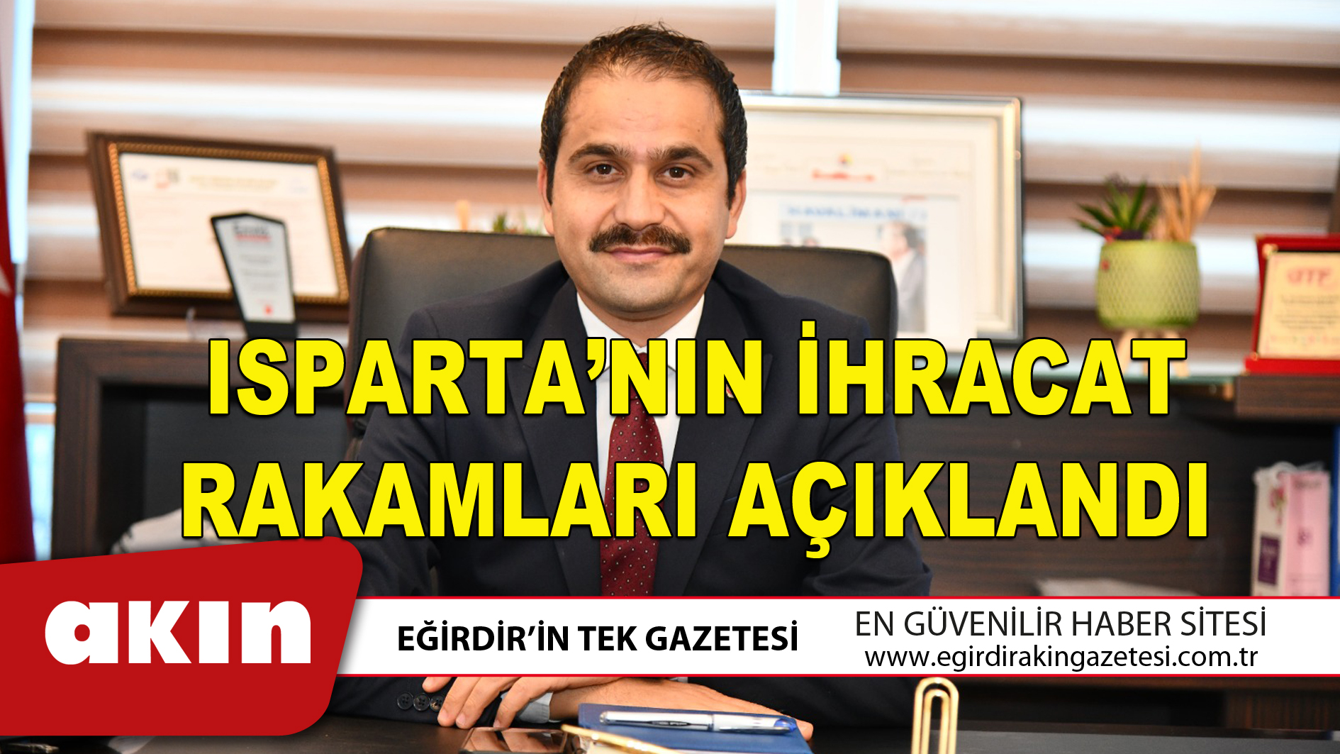 ISPARTA’NIN İHRACAT RAKAMLARI AÇIKLANDI