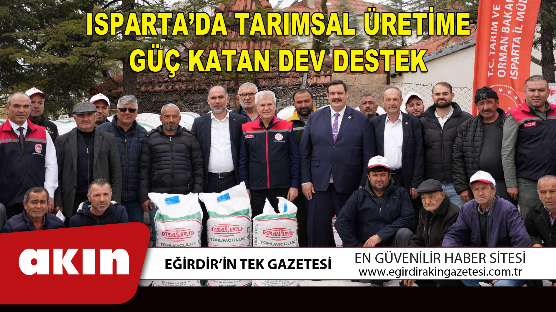 eğirdir haber,akın gazetesi,egirdir haberler,son dakika,ISPARTA’DA TARIMSAL ÜRETİME GÜÇ KATAN DEV DESTEK