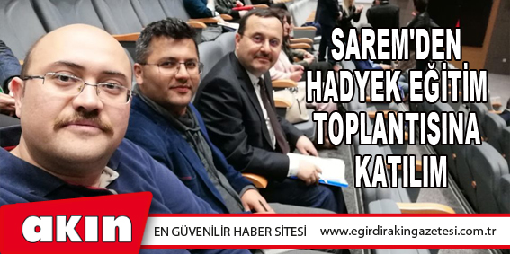 SAREM'DEN HADYEK EĞİTİM TOPLANTISINA KATILIM