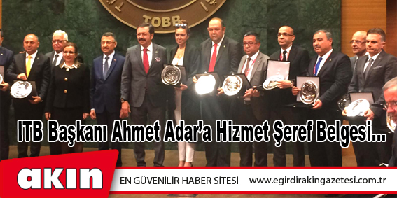 eğirdir haber,akın gazetesi,egirdir haberler,son dakika,ITB Başkanı Ahmet Adar’a Hizmet Şeref Belgesi...