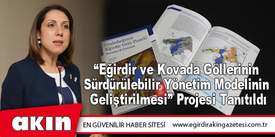 “Eğirdir ve Kovada Göllerinin Sürdürülebilir Yönetim Modelinin Geliştirilmesi” Projesi Tanıtıldı