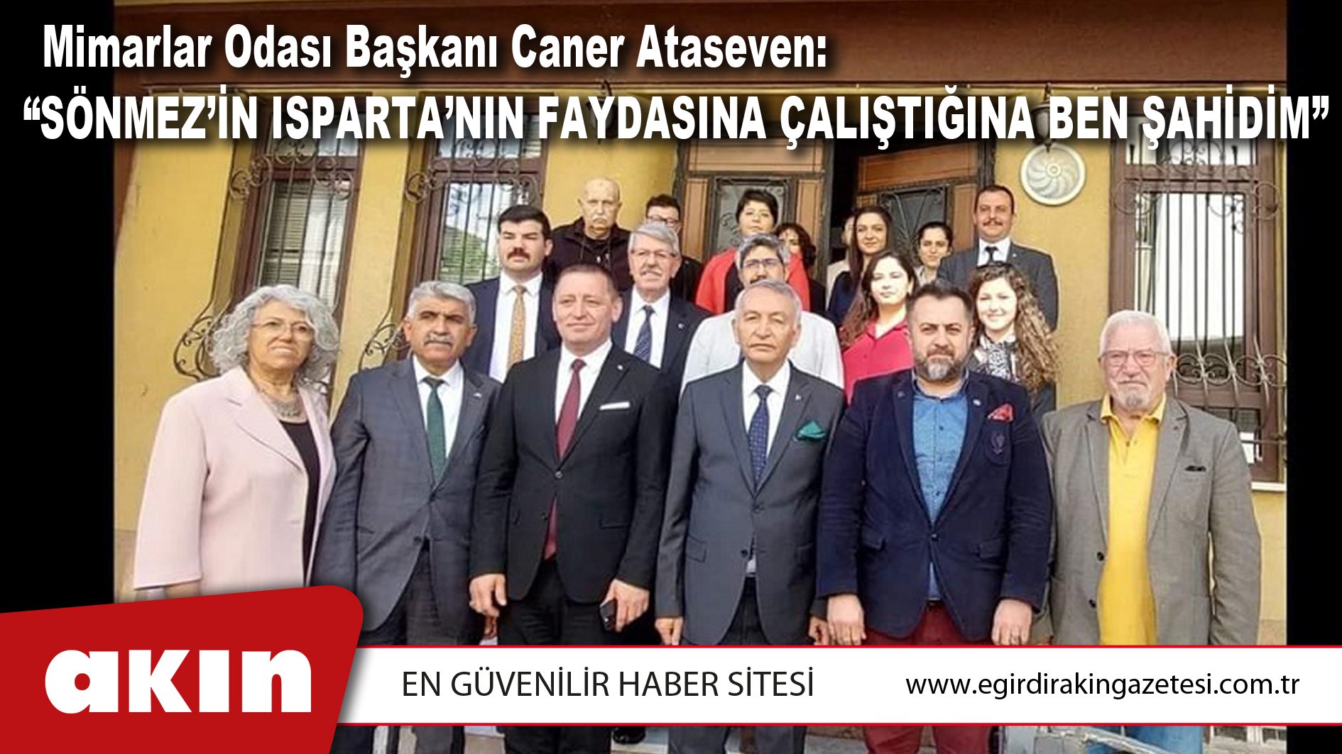 Mimarlar Odası Başkanı Caner Ataseven: “SÖNMEZ’İN ISPARTA’NIN FAYDASINA ÇALIŞTIĞINA BEN ŞAHİDİM”