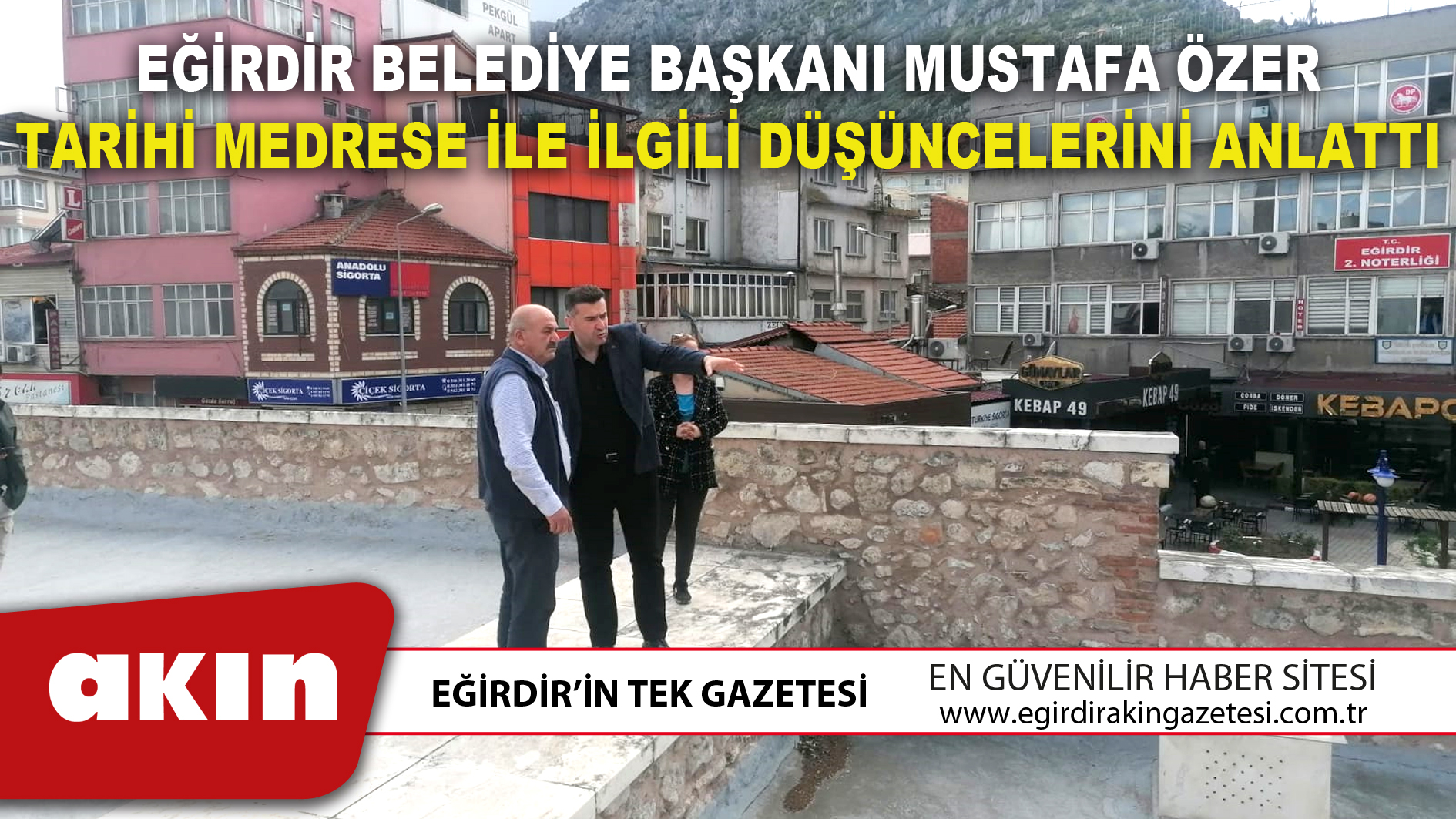 EĞİRDİR BELEDİYE BAŞKANI MUSTAFA ÖZER TARİHİ MEDRESE İLE İLGİLİ DÜŞÜNCELERİNİ ANLATTI