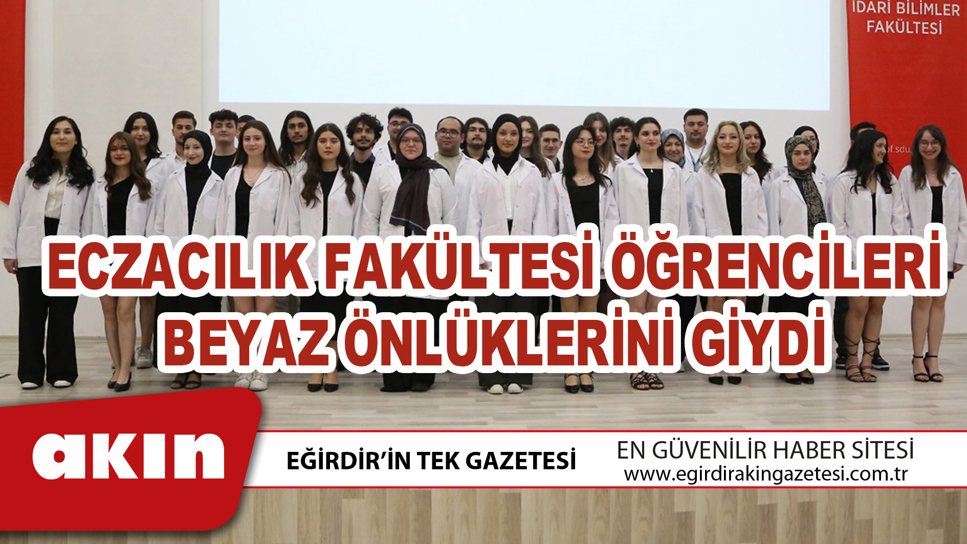 eğirdir haber,akın gazetesi,egirdir haberler,son dakika,ECZACILIK FAKÜLTESİ ÖĞRENCİLERİ BEYAZ ÖNLÜKLERİNİ GİYDİ