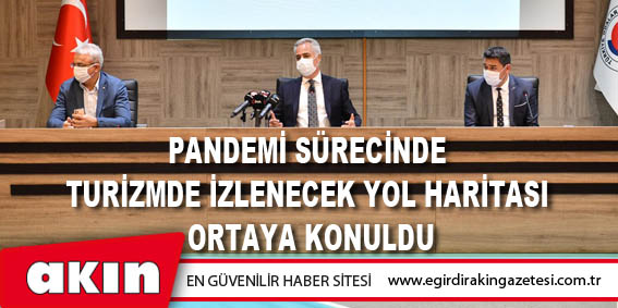 eğirdir haber,akın gazetesi,egirdir haberler,son dakika,Pandemi Sürecinde Turizmde İzlenecek Yol Haritası Ortaya Konuldu