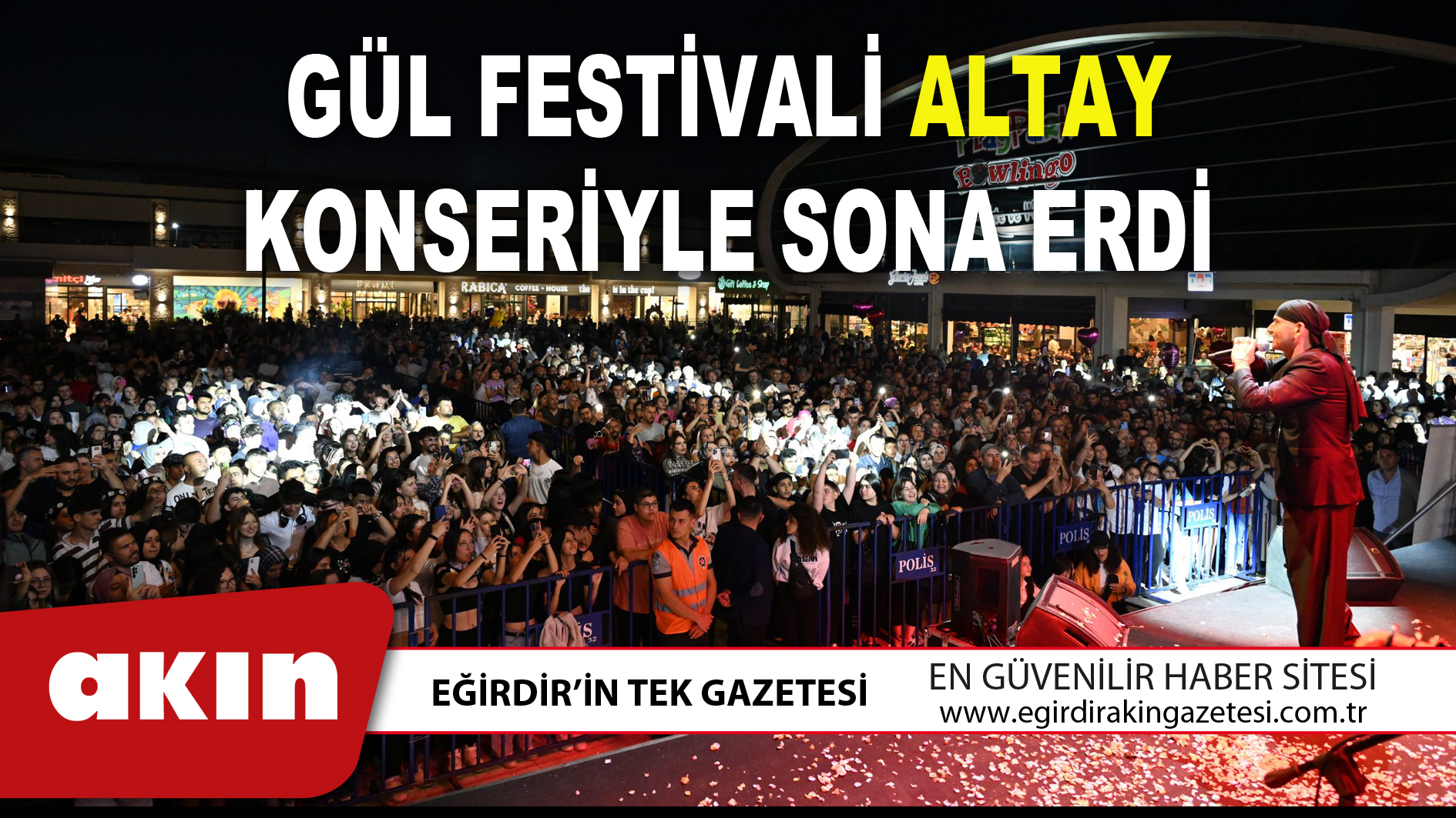 eğirdir haber,akın gazetesi,egirdir haberler,son dakika,GÜL FESTİVALİ ALTAY KONSERİYLE SONA ERDİ