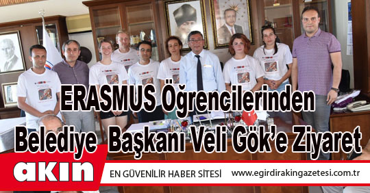 ERASMUS Öğrencilerinden Belediye  Başkanı Veli Gök’e Ziyaret