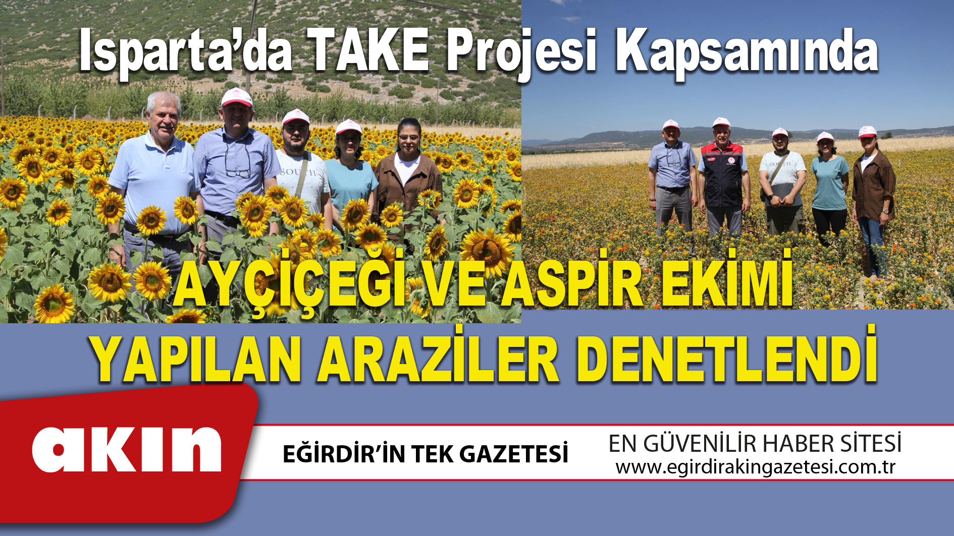 eğirdir haber,akın gazetesi,egirdir haberler,son dakika,Isparta’da TAKE Projesi Kapsamında Ayçiçeği Ve Aspir Ekimi Yapılan Araziler Denetlendi