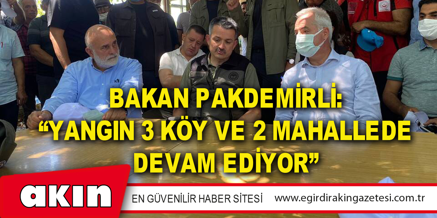 Bakan Pakdemirli: “Sütçüler'de Akşama Daha İyi Netice Alabileceğimizi Düşünüyorum”