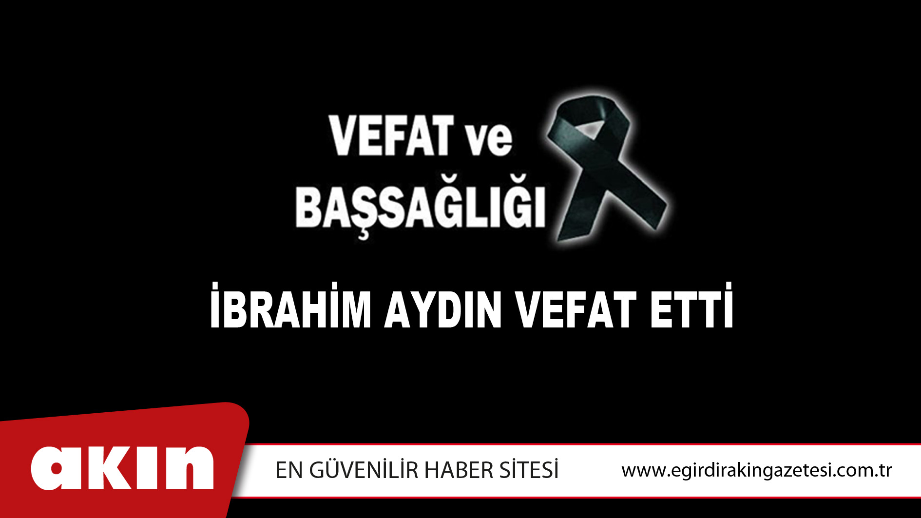 İBRAHİM AYDIN VEFAT ETTİ