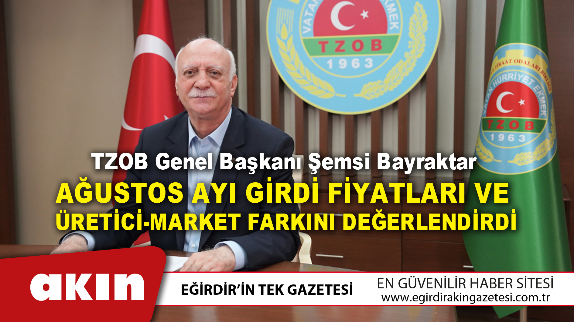 eğirdir haber,akın gazetesi,egirdir haberler,son dakika,TZOB Genel Başkanı Şemsi Bayraktar Ağustos Ayı Fiyatlarını Değerlendirdi