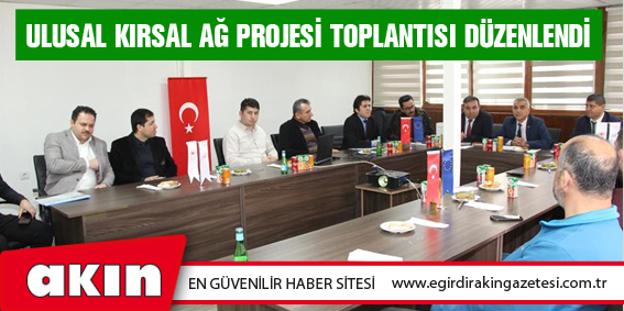 Ulusal Kırsal Ağ Projesi Toplantısı Düzenlendi