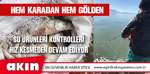 Su Ürünleri Kontrolleri Hem Karadan Hem Gölden Hız Kesmeden Devam Ediyor
