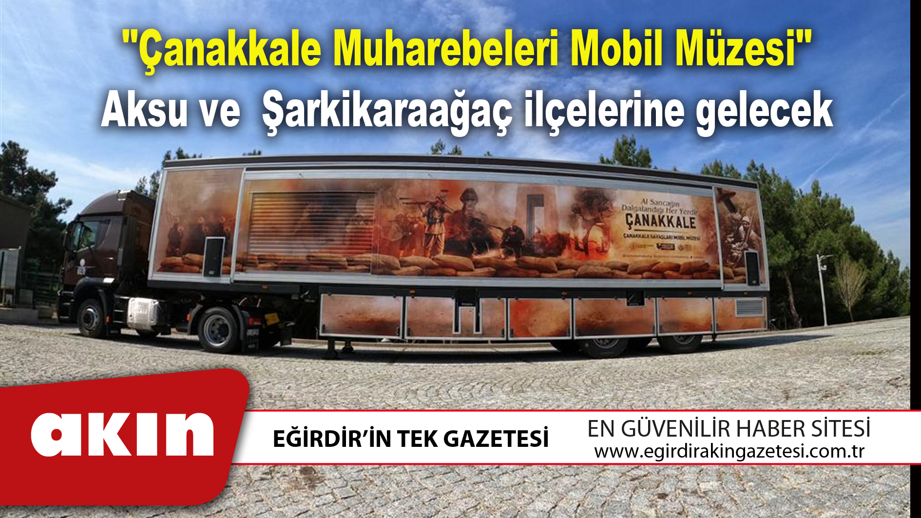 eğirdir haber,akın gazetesi,egirdir haberler,son dakika,"Çanakkale Muharebeleri Mobil Müzesi" Aksu ve Şarkikaraağaç ilçelerine gelecek