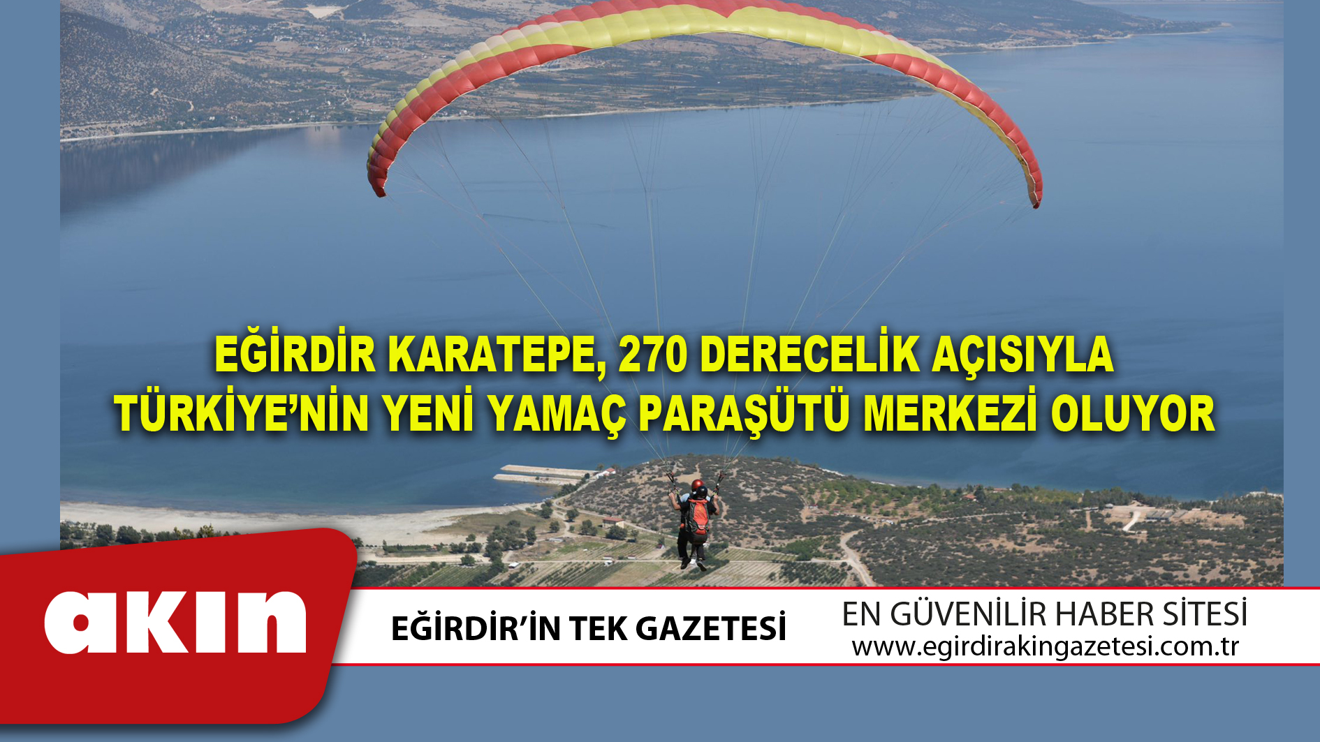 EĞİRDİR KARATEPE 270 DERECELİK AÇISIYLA TÜRKİYE’NİN YENİ YAMAÇ PARAŞÜTÜ MERKEZİ OLUYOR