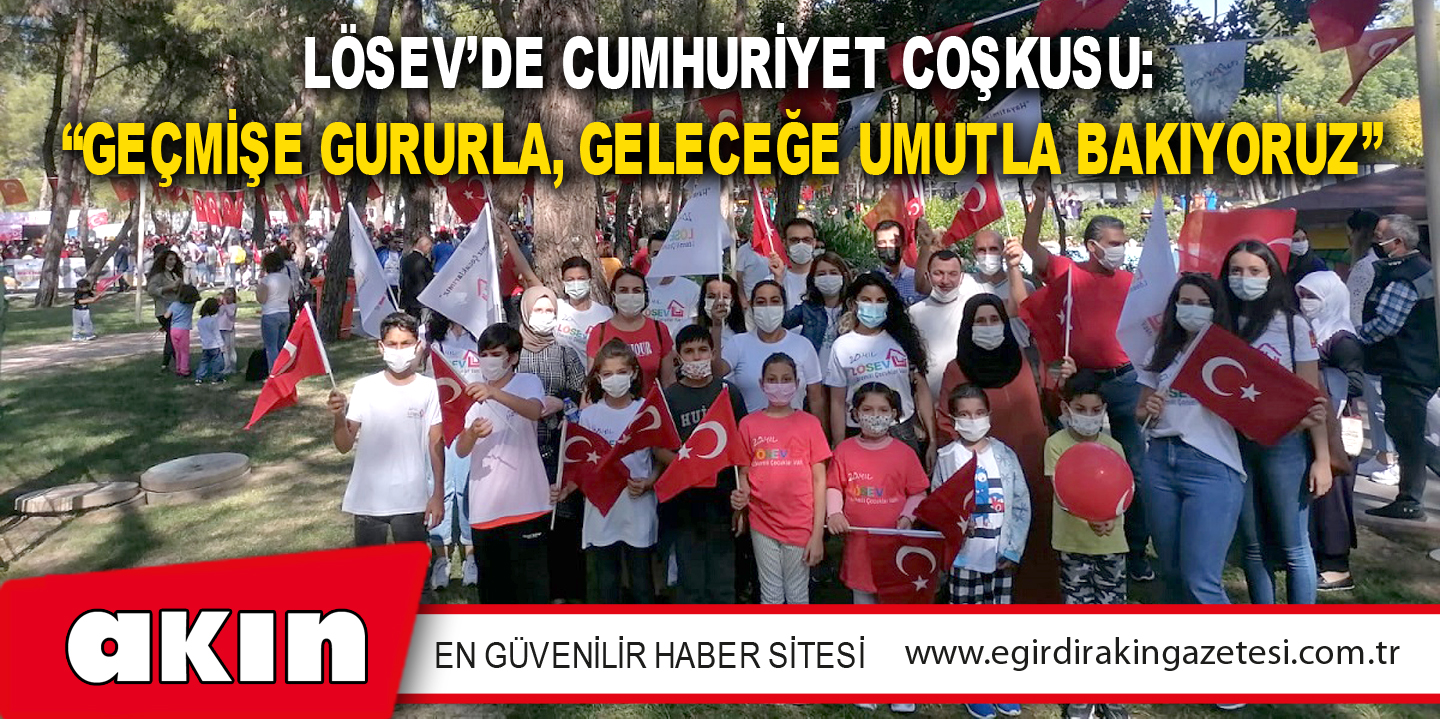 LÖSEV’DE CUMHURİYET COŞKUSU: “GEÇMİŞE GURURLA, GELECEĞE UMUTLA BAKIYORUZ”