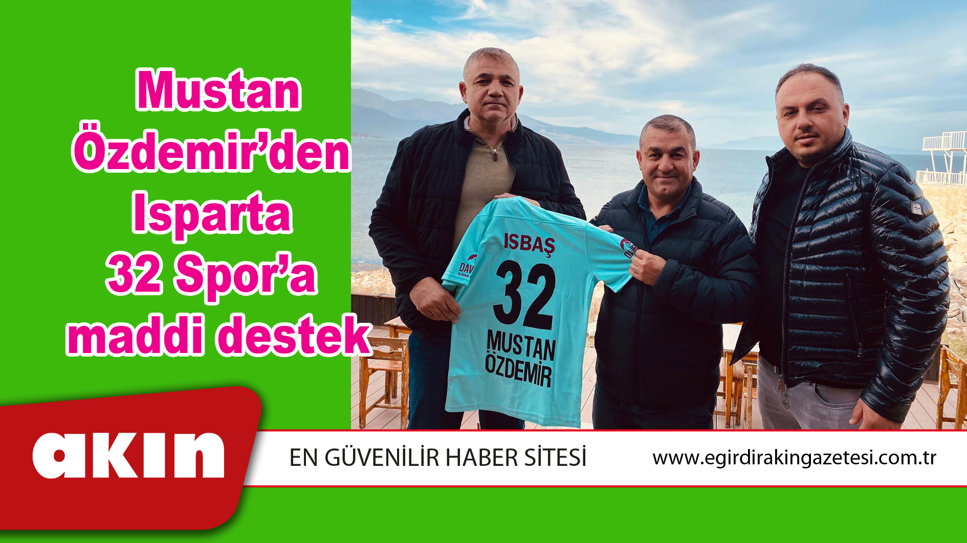 eğirdir haber,akın gazetesi,egirdir haberler,son dakika,Mustan Özdemir’den  Isparta 32 Spor’a maddi destek