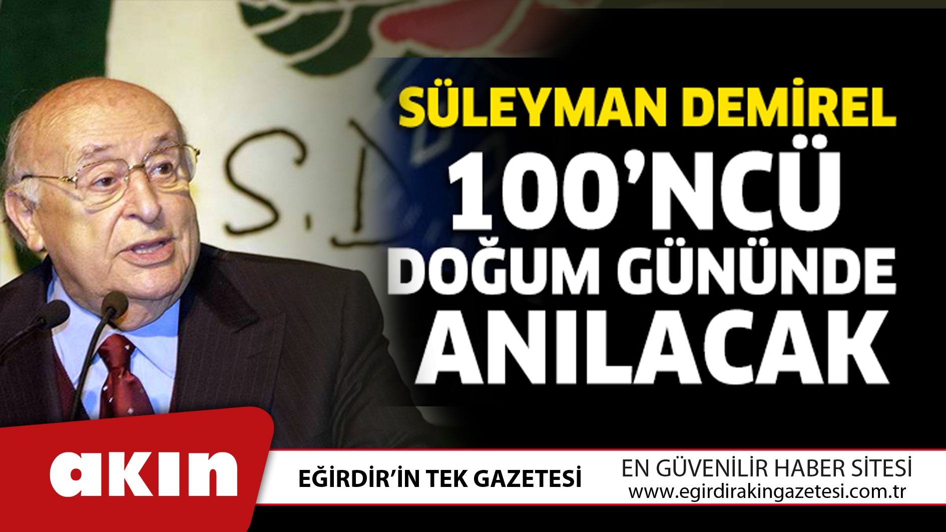 eğirdir haber,akın gazetesi,egirdir haberler,son dakika,Süleyman Demirel 100’ncü doğum gününde anılacak