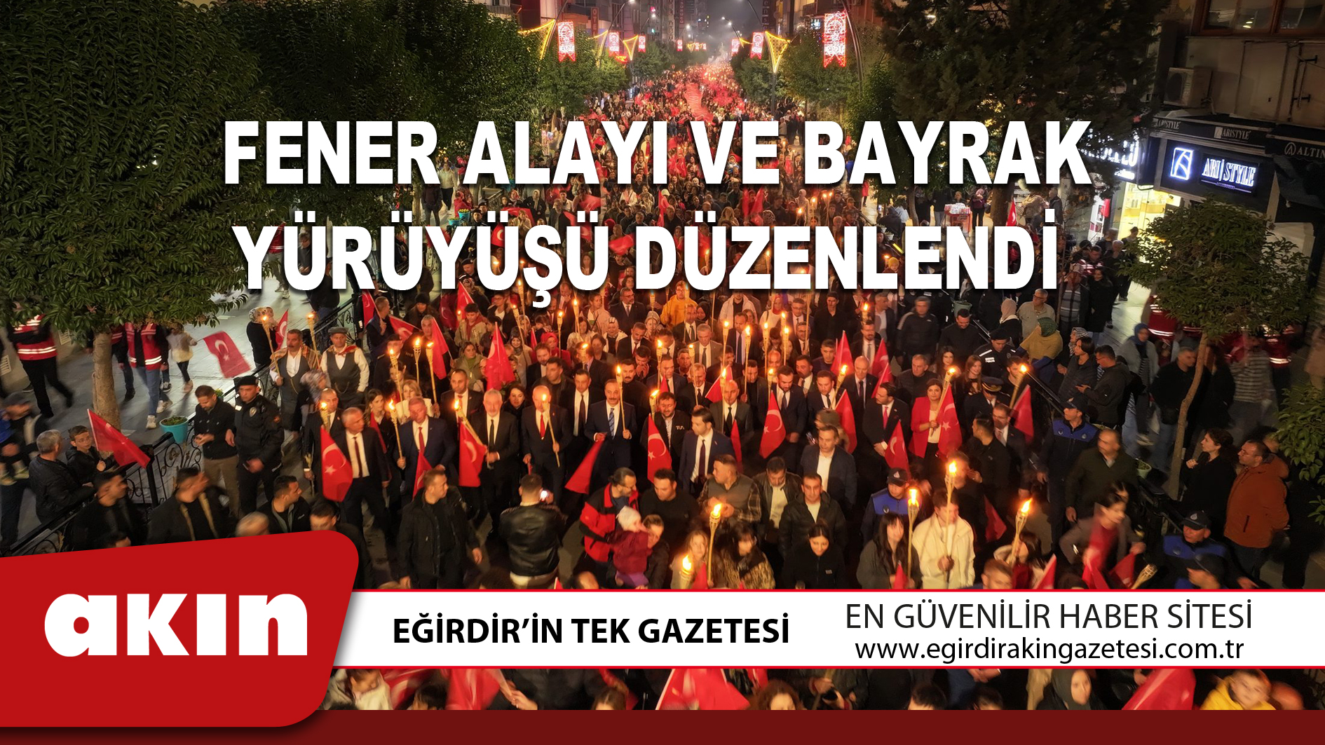 eğirdir haber,akın gazetesi,egirdir haberler,son dakika,FENER ALAYI VE BAYRAK YÜRÜYÜŞÜ DÜZENLENDİ